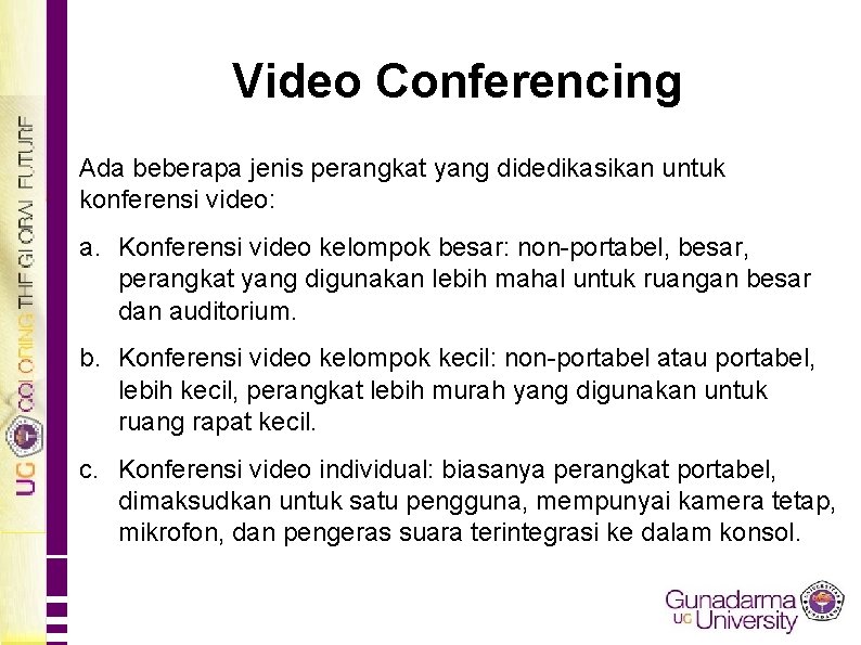 Video Conferencing Ada beberapa jenis perangkat yang didedikasikan untuk konferensi video: a. Konferensi video