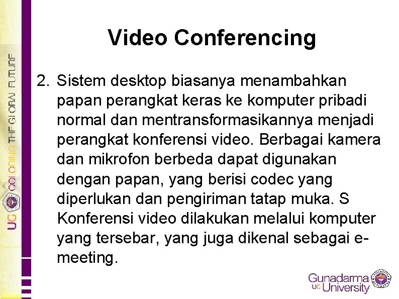 Video Conferencing 2. Sistem desktop biasanya menambahkan papan perangkat keras ke komputer pribadi normal