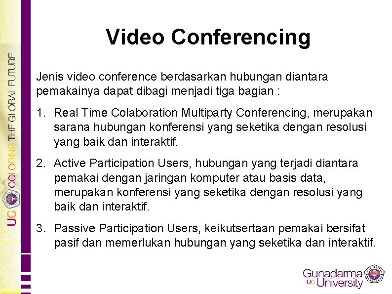 Video Conferencing Jenis video conference berdasarkan hubungan diantara pemakainya dapat dibagi menjadi tiga bagian