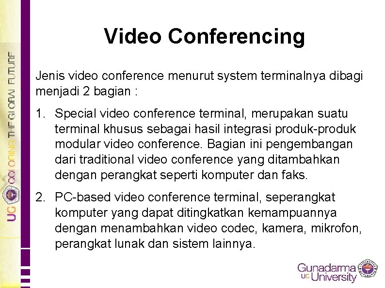 Video Conferencing Jenis video conference menurut system terminalnya dibagi menjadi 2 bagian : 1.