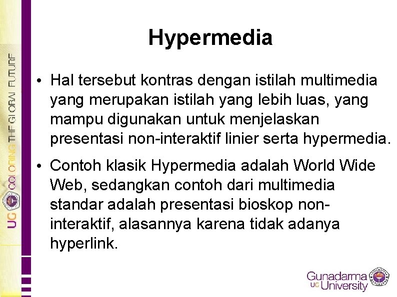 Hypermedia • Hal tersebut kontras dengan istilah multimedia yang merupakan istilah yang lebih luas,