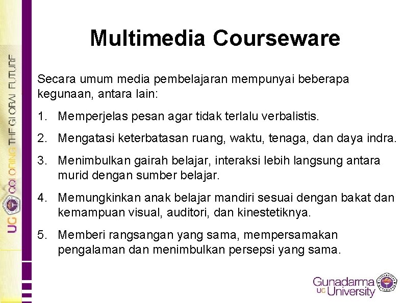 Multimedia Courseware Secara umum media pembelajaran mempunyai beberapa kegunaan, antara lain: 1. Memperjelas pesan