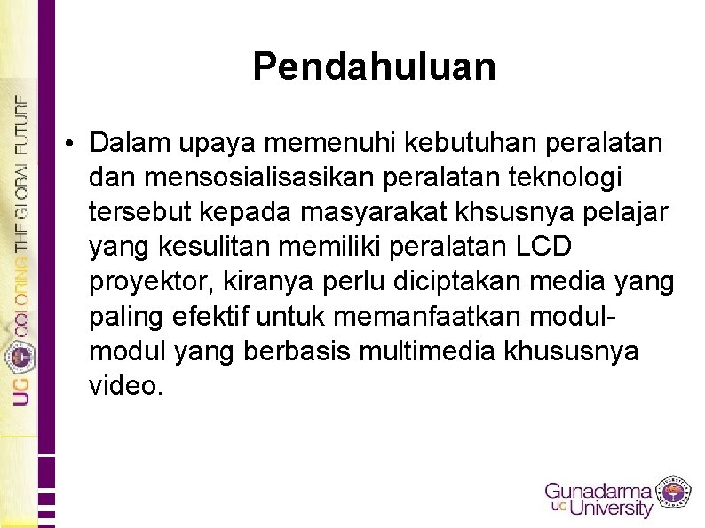 Pendahuluan • Dalam upaya memenuhi kebutuhan peralatan dan mensosialisasikan peralatan teknologi tersebut kepada masyarakat