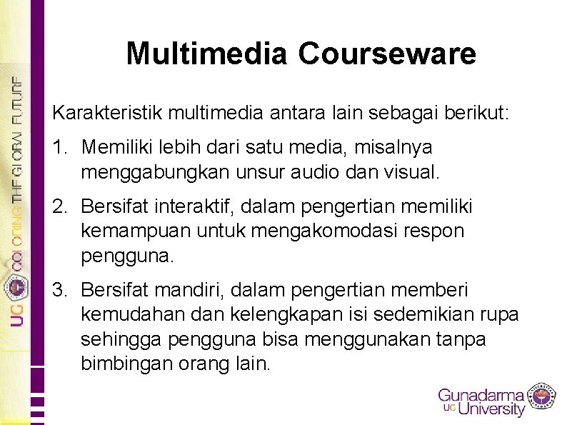 Multimedia Courseware Karakteristik multimedia antara lain sebagai berikut: 1. Memiliki lebih dari satu media,