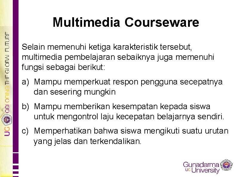 Multimedia Courseware Selain memenuhi ketiga karakteristik tersebut, multimedia pembelajaran sebaiknya juga memenuhi fungsi sebagai