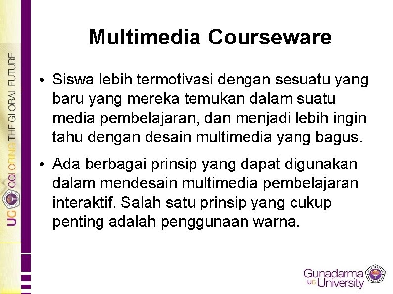 Multimedia Courseware • Siswa lebih termotivasi dengan sesuatu yang baru yang mereka temukan dalam