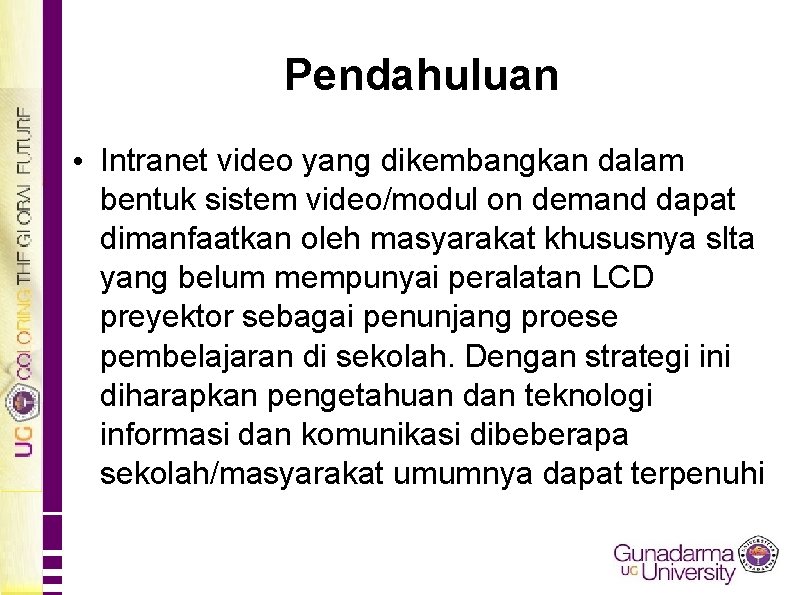 Pendahuluan • Intranet video yang dikembangkan dalam bentuk sistem video/modul on demand dapat dimanfaatkan