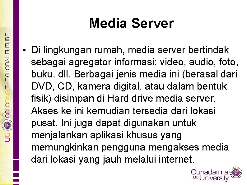 Media Server • Di lingkungan rumah, media server bertindak sebagai agregator informasi: video, audio,