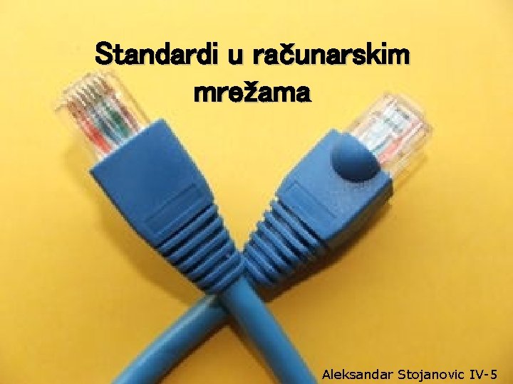 Standardi u računarskim mrežama Aleksandar Stojanovic IV-5 