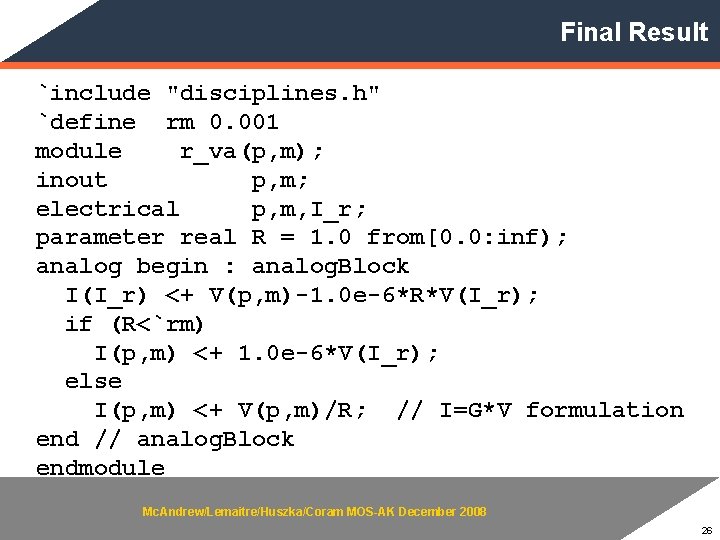 Final Result `include "disciplines. h" `define rm 0. 001 module r_va(p, m); inout p,