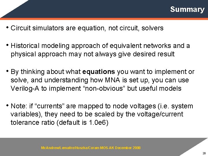 Summary • Circuit simulators are equation, not circuit, solvers • Historical modeling approach of
