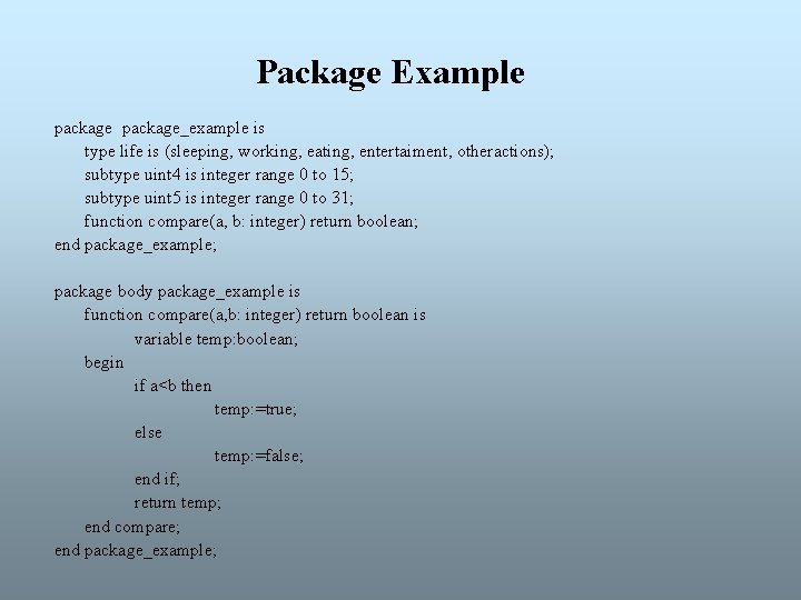 Package Example package_example is type life is (sleeping, working, eating, entertaiment, otheractions); subtype uint