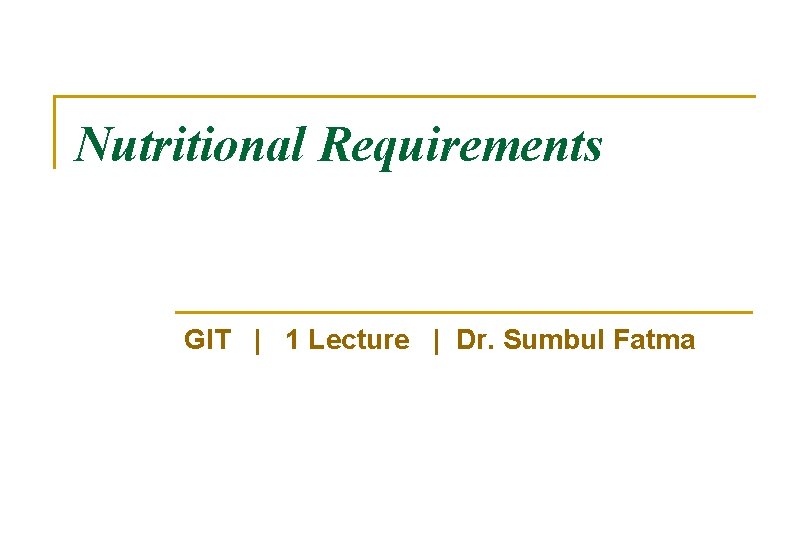 Nutritional Requirements GIT | 1 Lecture | Dr. Sumbul Fatma 