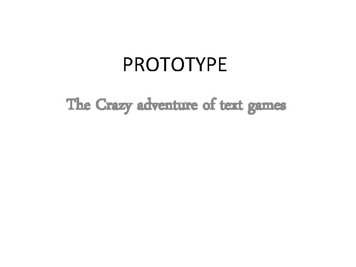 PROTOTYPE The Crazy adventure of text games 