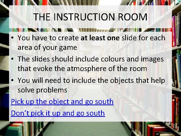 THE INSTRUCTION ROOM • You have to create at least one slide for each