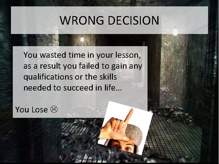 WRONG DECISION You wasted time in your lesson, as a result you failed to