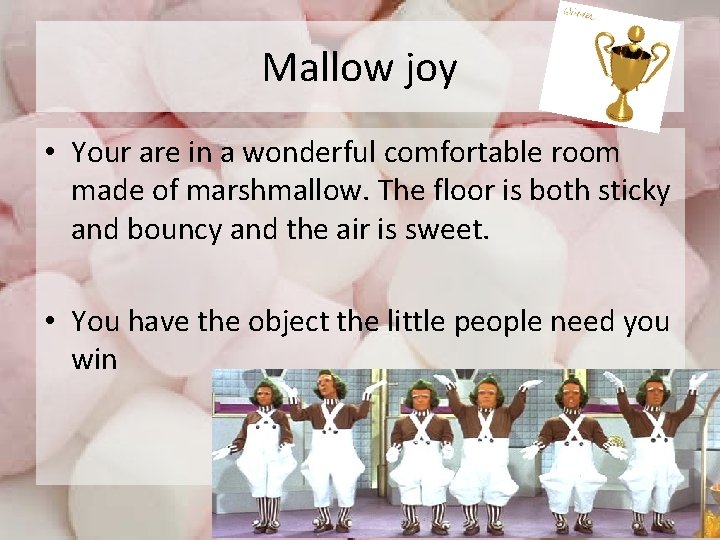 Mallow joy • Your are in a wonderful comfortable room made of marshmallow. The