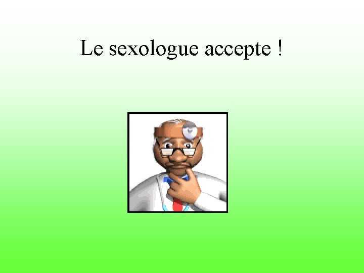 Le sexologue accepte ! 