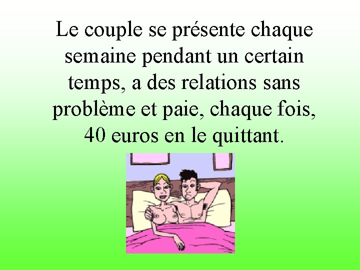 Le couple se présente chaque semaine pendant un certain temps, a des relations sans