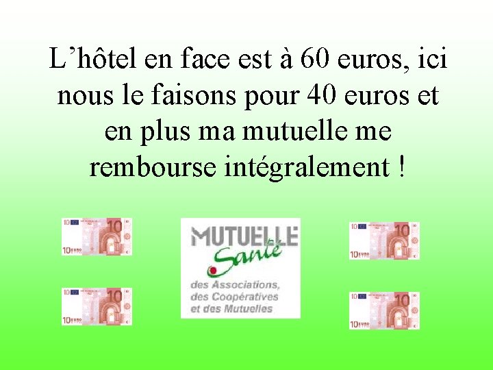 L’hôtel en face est à 60 euros, ici nous le faisons pour 40 euros