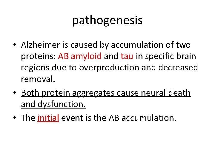 pathogenesis • Alzheimer is caused by accumulation of two proteins: AB amyloid and tau