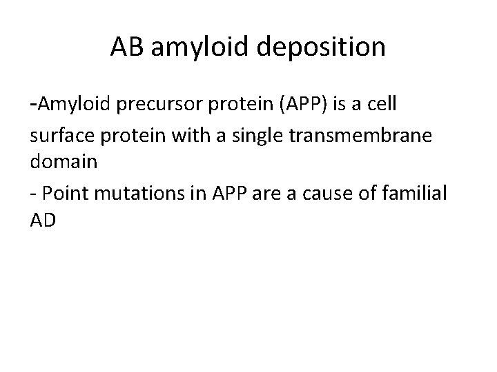 AB amyloid deposition -Amyloid precursor protein (APP) is a cell surface protein with a