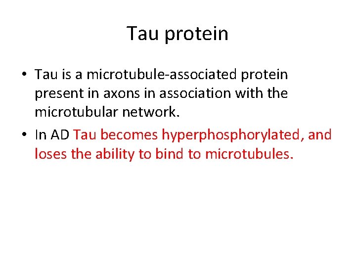 Tau protein • Tau is a microtubule-associated protein present in axons in association with