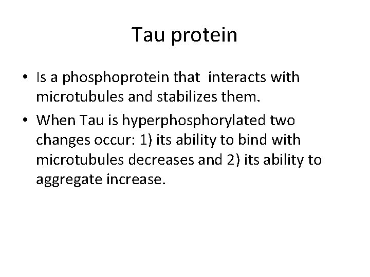 Tau protein • Is a phosphoprotein that interacts with microtubules and stabilizes them. •