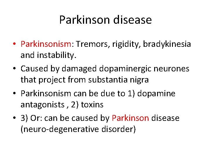 Parkinson disease • Parkinsonism: Tremors, rigidity, bradykinesia and instability. • Caused by damaged dopaminergic