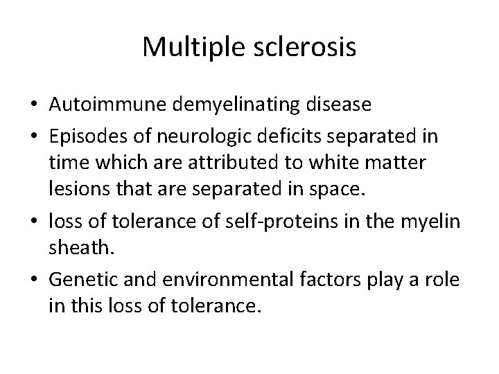 Multiple sclerosis • Autoimmune demyelinating disease • Episodes of neurologic deficits separated in time