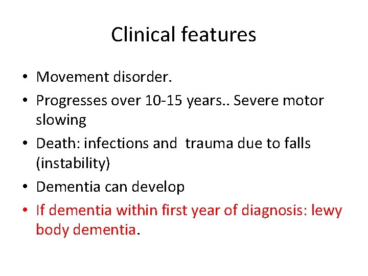 Clinical features • Movement disorder. • Progresses over 10 -15 years. . Severe motor