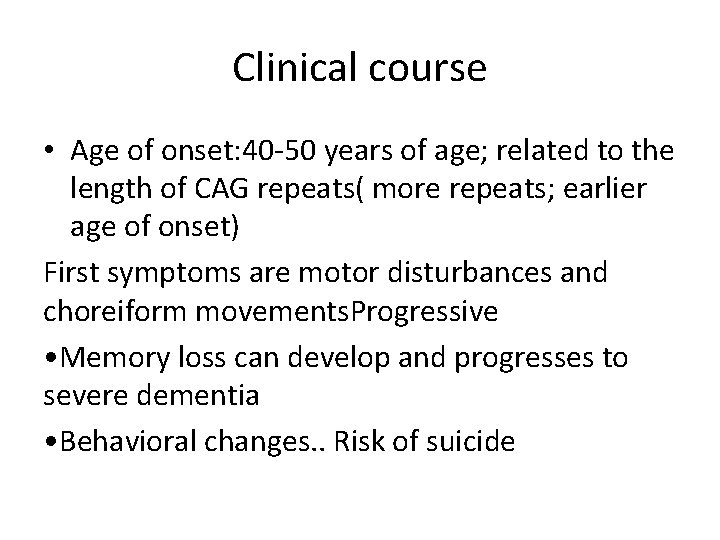 Clinical course • Age of onset: 40 -50 years of age; related to the
