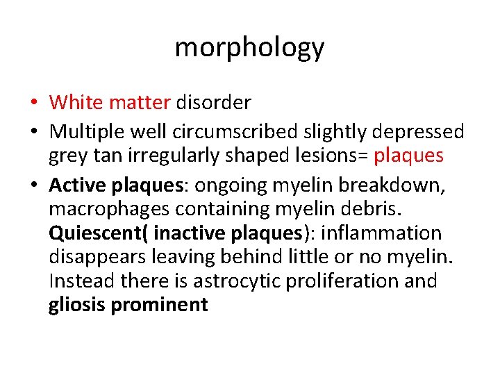 morphology • White matter disorder • Multiple well circumscribed slightly depressed grey tan irregularly