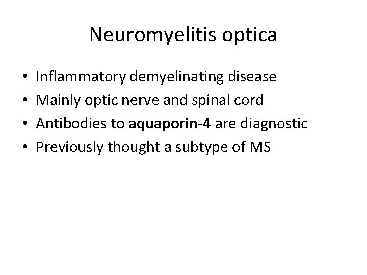 Neuromyelitis optica • • Inflammatory demyelinating disease Mainly optic nerve and spinal cord Antibodies