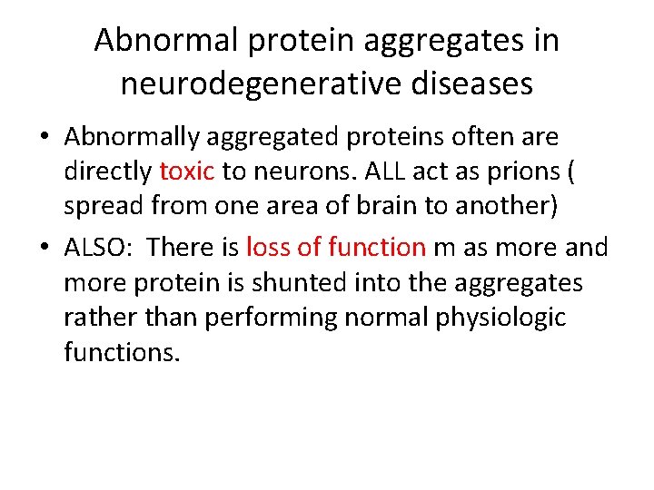 Abnormal protein aggregates in neurodegenerative diseases • Abnormally aggregated proteins often are directly toxic