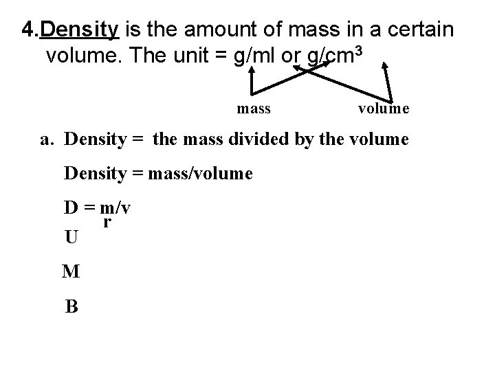 4. Density is the amount of mass in a certain volume. The unit =