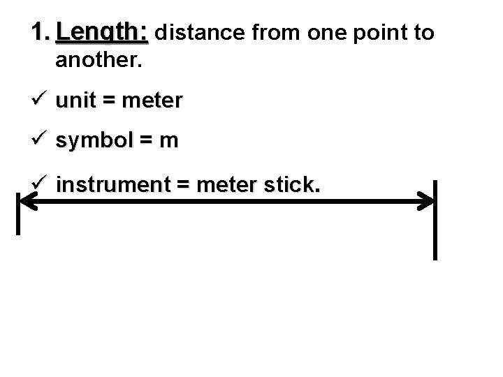 1. Length: distance from one point to another. ü unit = meter ü symbol