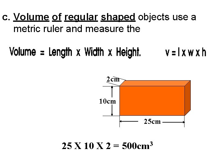 c. Volume of regular shaped objects use a metric ruler and measure the 2