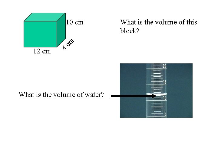 10 cm 12 cm 4 cm What is the volume of water? What is