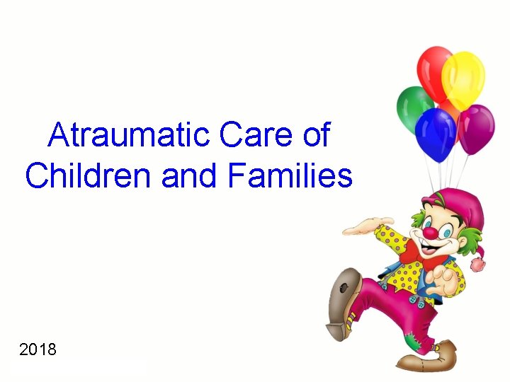 Atraumatic Care of Children and Families 2018 