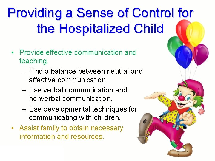 Providing a Sense of Control for the Hospitalized Child • Provide effective communication and