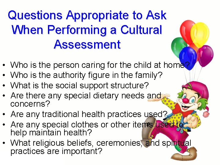 Questions Appropriate to Ask When Performing a Cultural Assessment • • Who is the