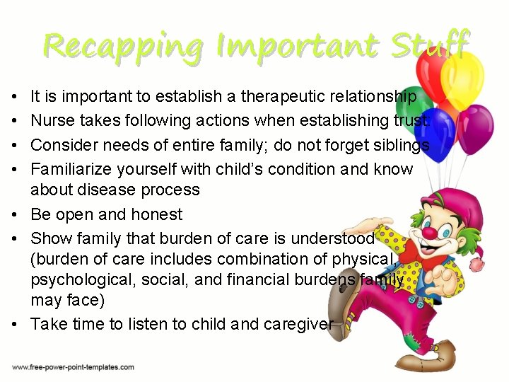 Recapping Important Stuff • • It is important to establish a therapeutic relationship Nurse