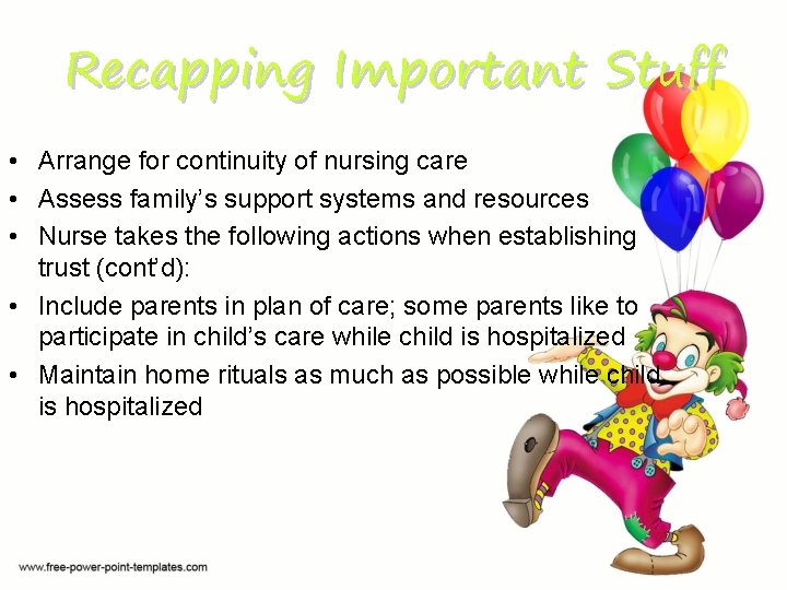Recapping Important Stuff • Arrange for continuity of nursing care • Assess family’s support