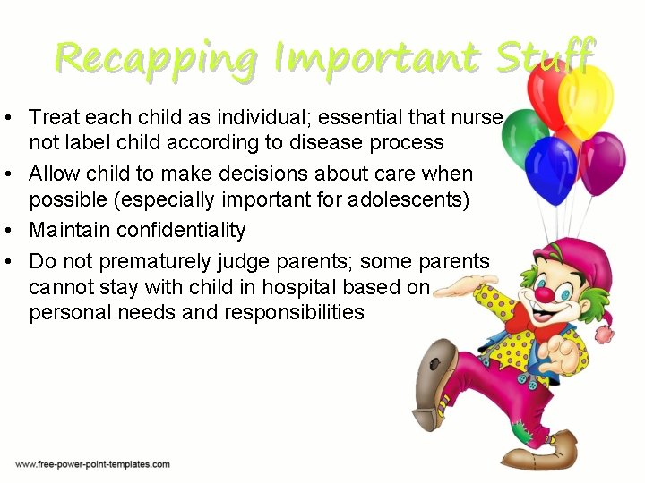 Recapping Important Stuff • Treat each child as individual; essential that nurse not label