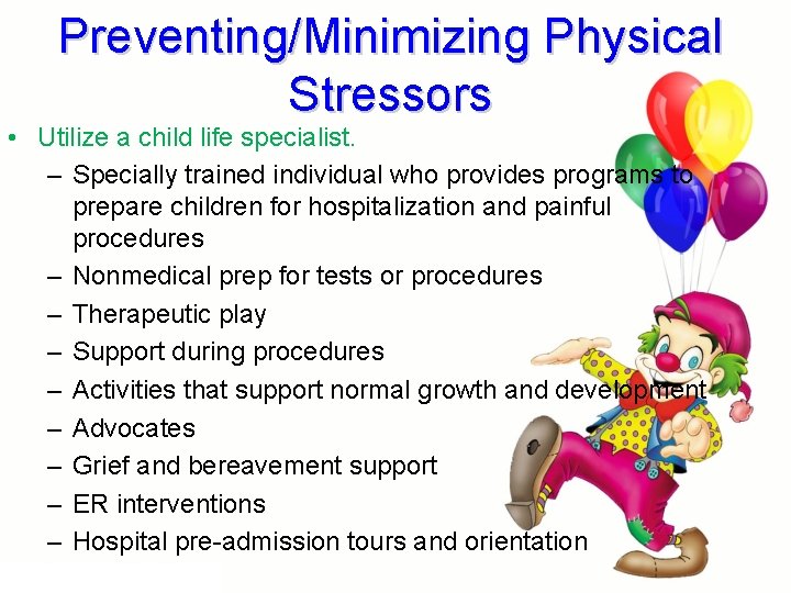 Preventing/Minimizing Physical Stressors • Utilize a child life specialist. – Specially trained individual who