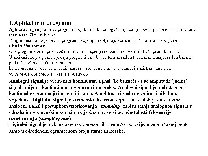 1. Aplikativni programi su programi koji korisniku omogućavaju da njihovom primenom na računaru rešava