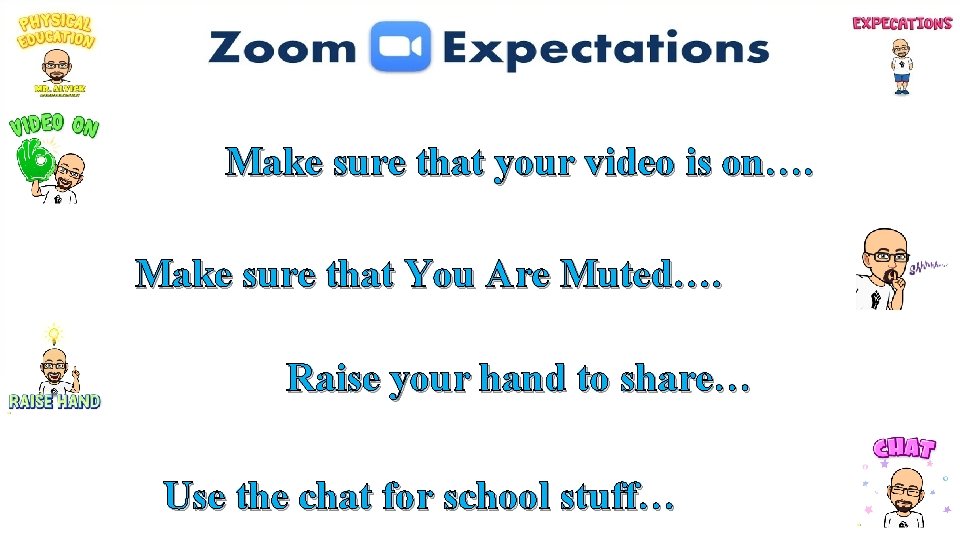 Make sure that your video is on…. Make sure that You Are Muted…. Raise