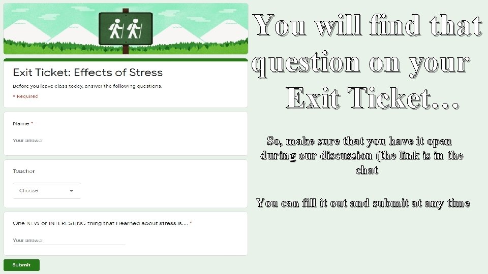You will find that question on your Exit Ticket… So, make sure that you