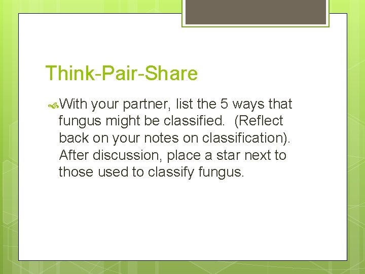 Think-Pair-Share With your partner, list the 5 ways that fungus might be classified. (Reflect